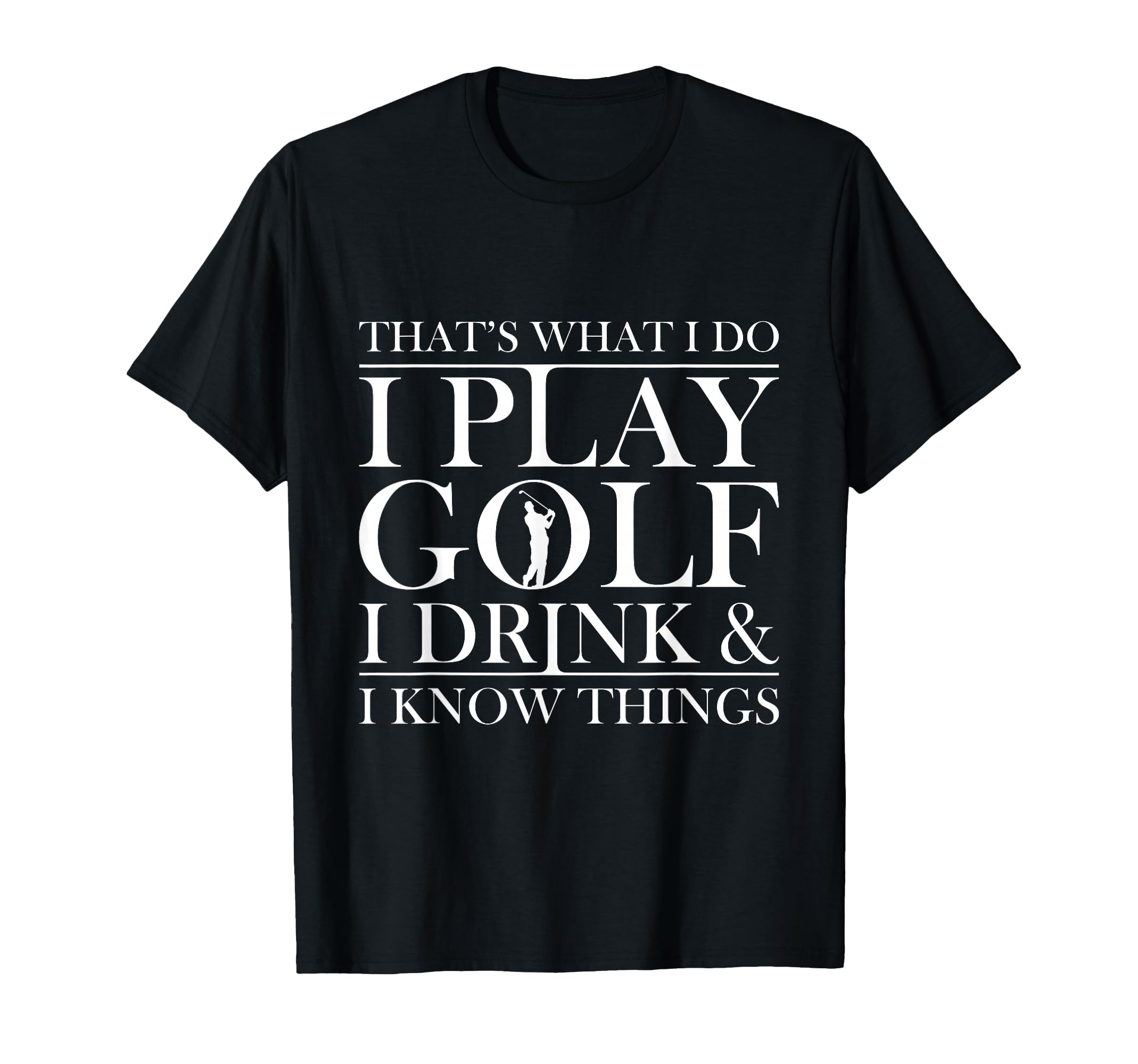Thats What I Do I Play Golf I Drink T-Shirt - Streetwear Style for Adults - T-Shirt, Sweatshirt, Hoodie