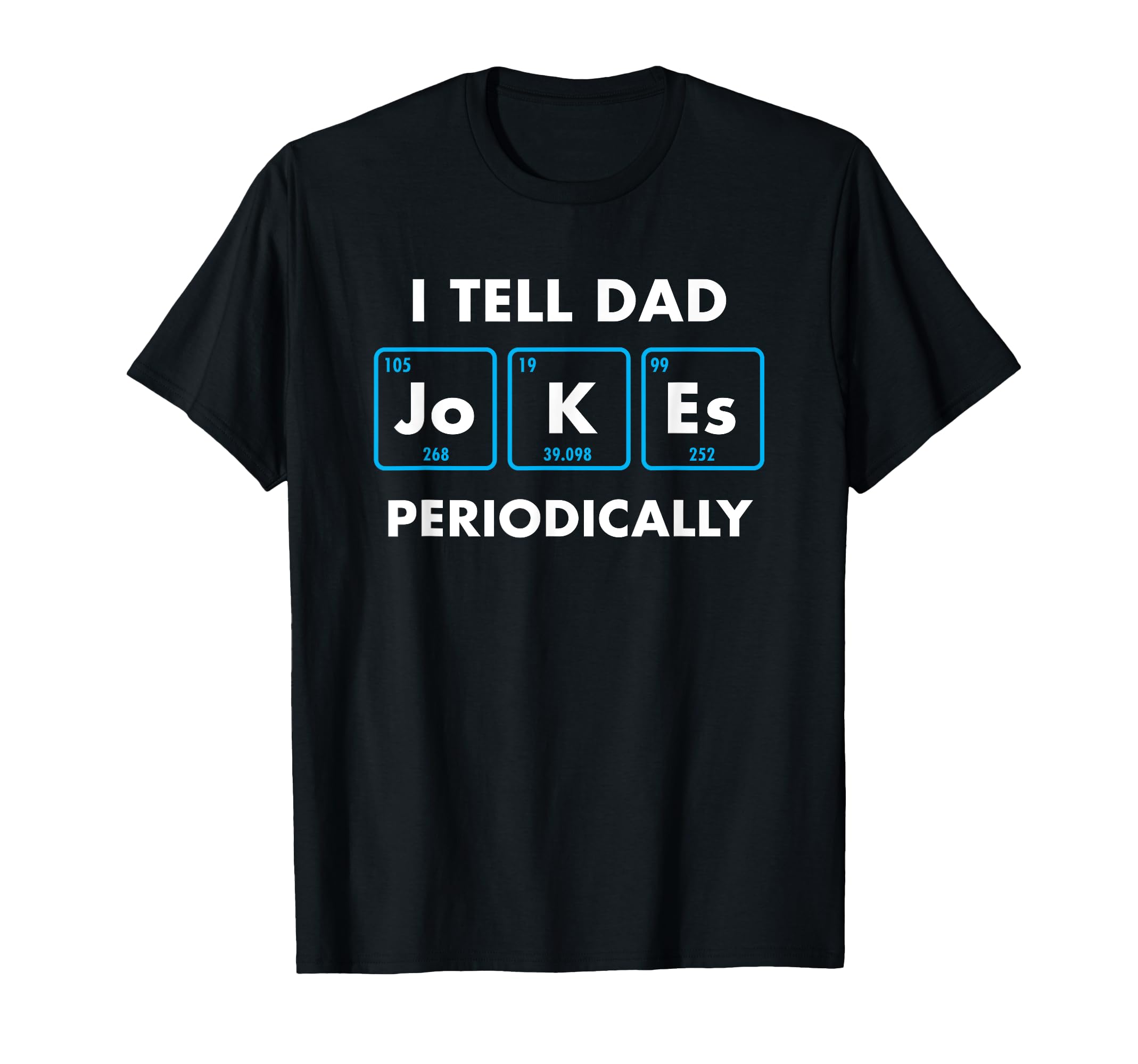 I Tell Dad Jokes Periodically Funny T-Shirt - Custom Art Print for Adults - T-Shirt, Sweatshirt, Hoodie
