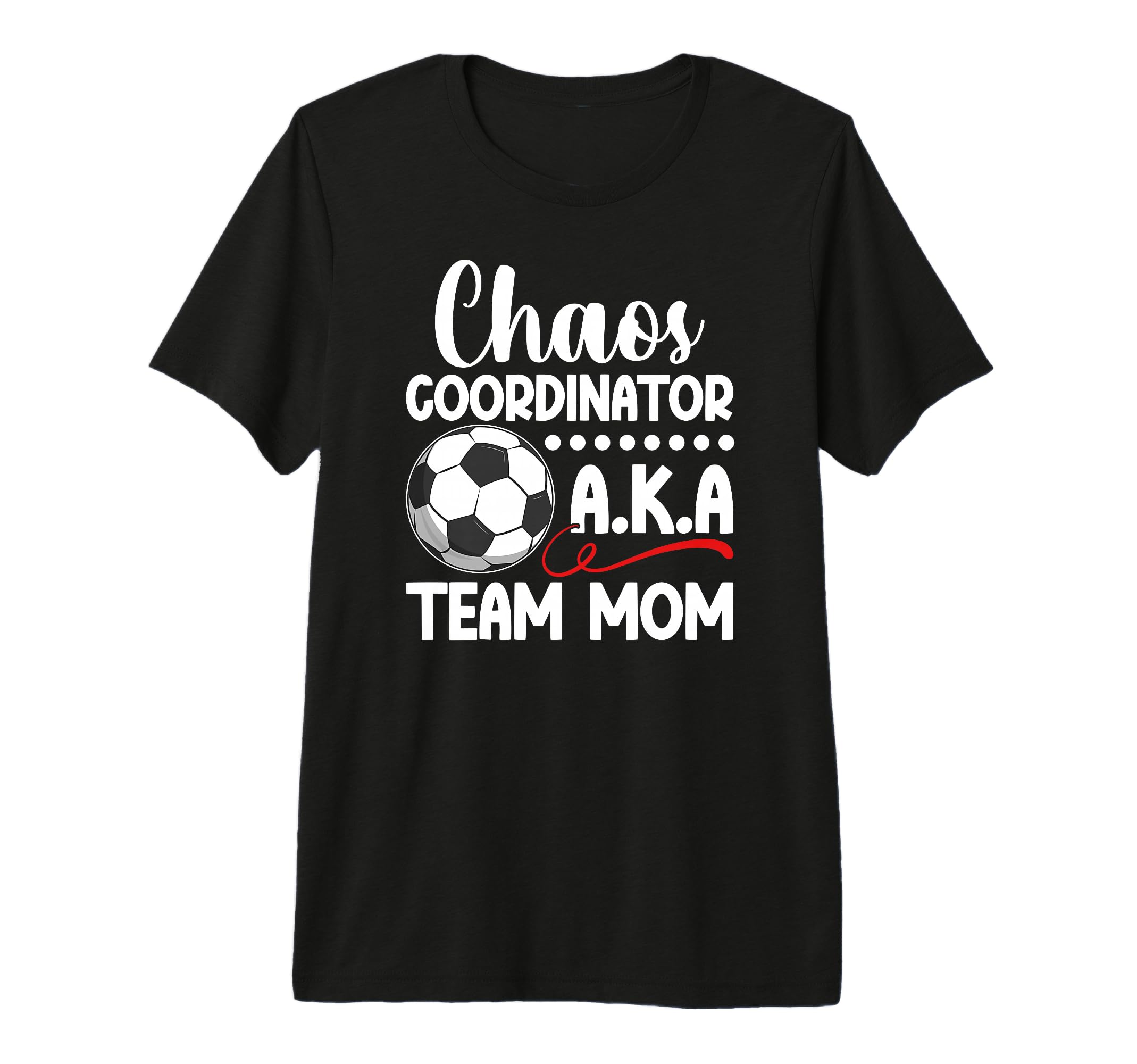 Chaos Coordinator Soccer Team Mom Soccer T-Shirt - Custom Art Print Unisex - T-Shirt, Sweatshirt, Hoodie