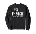 Yes Im Single Now Is Your Chance Sweatshirt - Aesthetic Graphic for Adults - T-Shirt, Sweatshirt, Hoodie