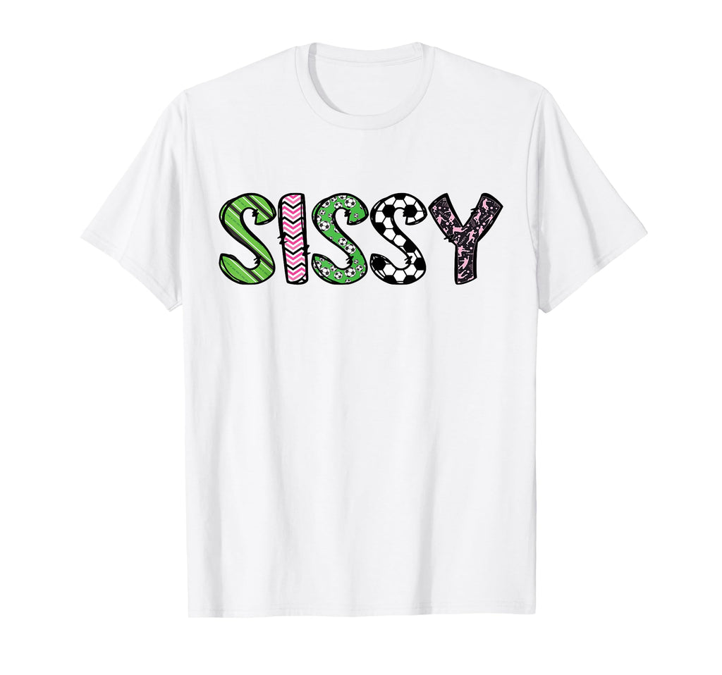 Soccer Sissy Funny Soccer Birthday T-Shirt - Aesthetic Graphic Unisex - T-Shirt, Sweatshirt, Hoodie