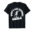 Soccer Whats Life Without Goals T-Shirt - Fun Novelty Design for Adults - T-Shirt, Sweatshirt, Hoodie