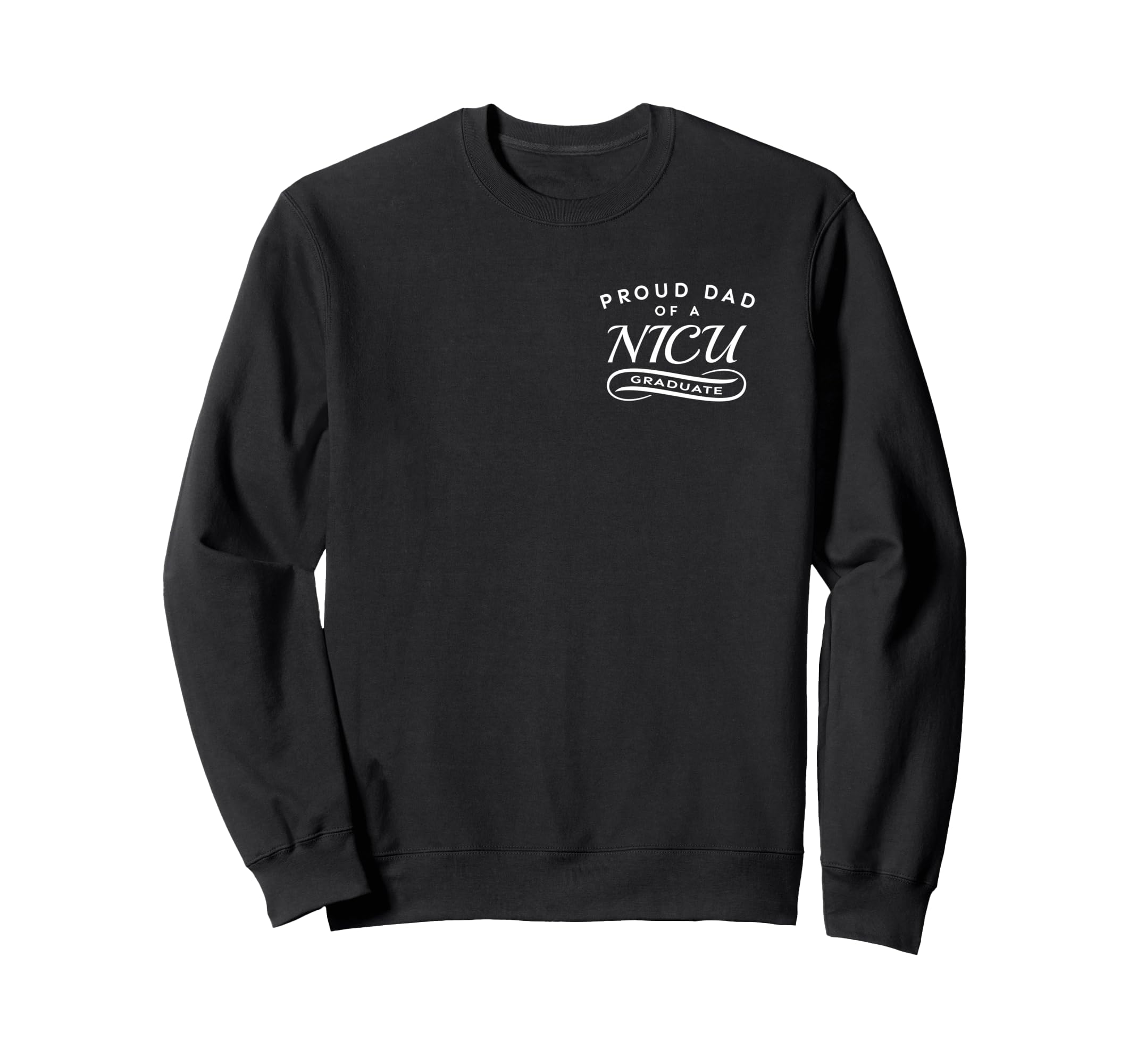 Proud Dad Nicu Graduate 2 Sided Sweatshirt - Novelty Apparel for Adults - T-Shirt, Sweatshirt, Hoodie