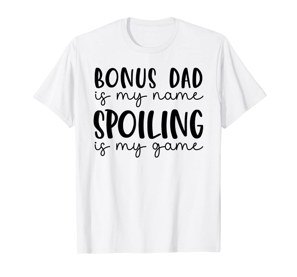 Bonus Dad Is My Name Spoiling Is My T-Shirt - Unique Graphic for Adults - T-Shirt, Sweatshirt, Hoodie