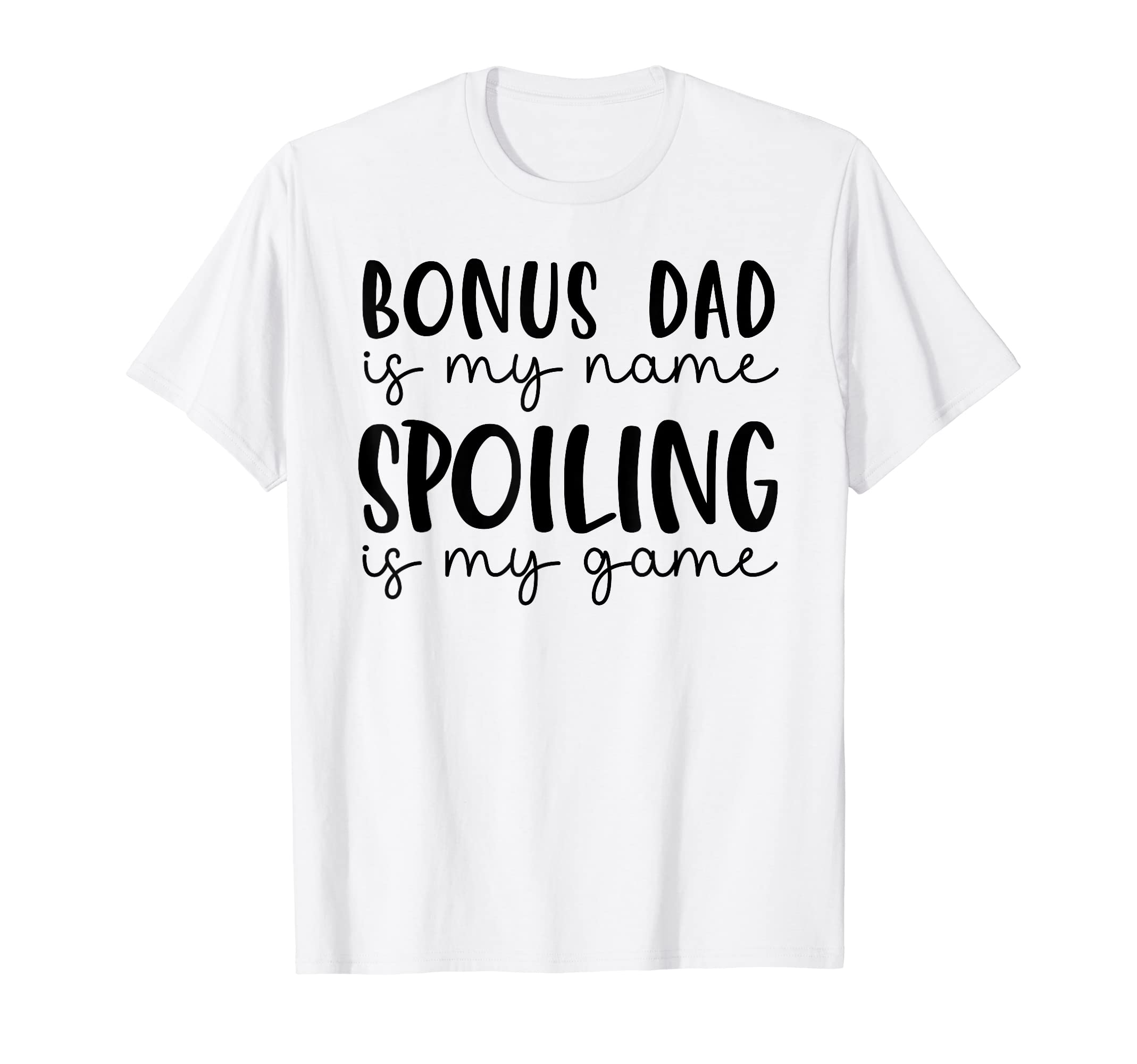 Bonus Dad Is My Name Spoiling Is My T-Shirt - Unique Graphic for Adults - T-Shirt, Sweatshirt, Hoodie