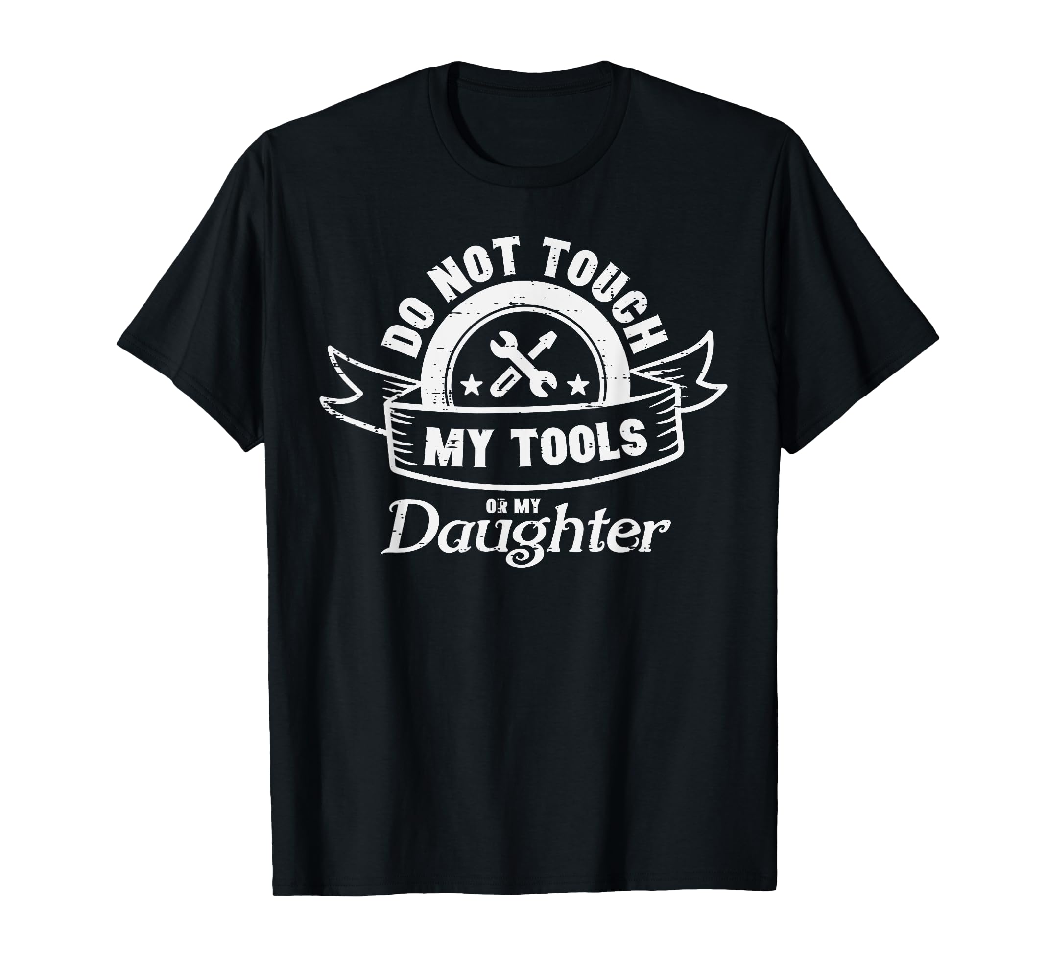 Do Not Touch My Tools Daughter T-Shirt - Novelty Apparel for Adults - T-Shirt, Sweatshirt, Hoodie