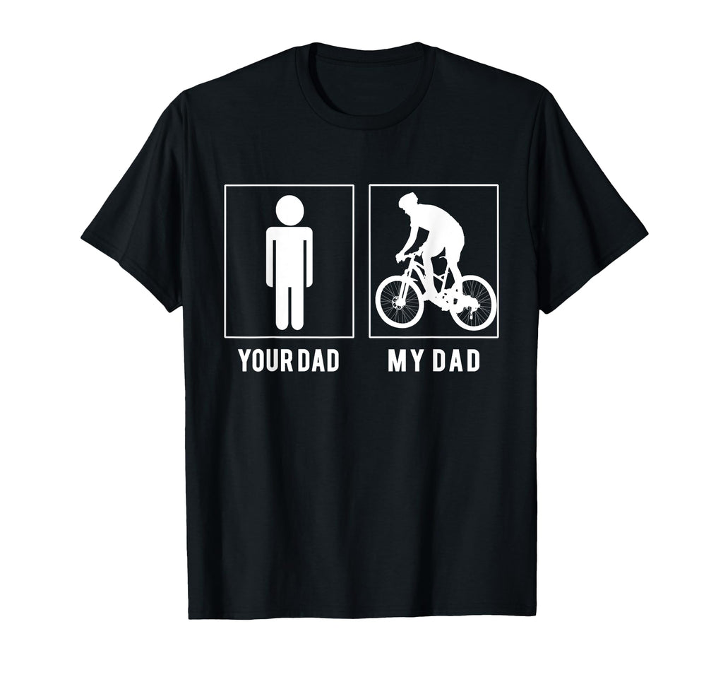 Cycling Your Dad My Dad Fathers Day T-Shirt - Fun Novelty Design Men Women - T-Shirt, Sweatshirt, Hoodie