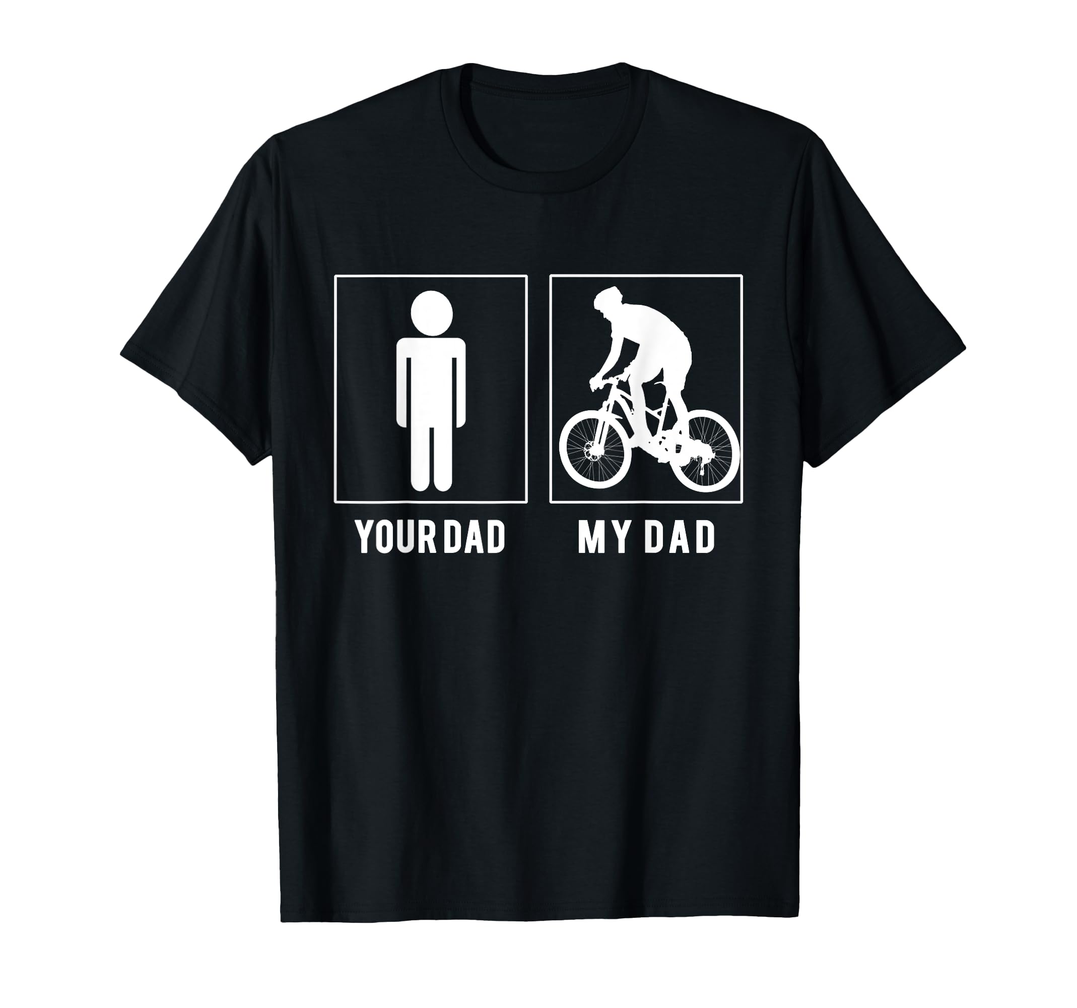 Cycling Your Dad My Dad Fathers Day T-Shirt - Fun Novelty Design Men Women - T-Shirt, Sweatshirt, Hoodie