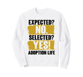 Expected No Selected Yes Adoption Life Sweatshirt - Custom Art Print Unisex - T-Shirt, Sweatshirt, Hoodie