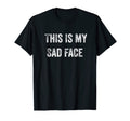 This Is My Sad Face Funny Dad Jokes T-Shirt - Unique Graphic Men Women - T-Shirt, Sweatshirt, Hoodie