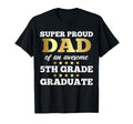 Super Proud Dad Awesome 5Th Grade Graduate T-Shirt - Trendy Graphic Unisex - T-Shirt, Sweatshirt, Hoodie
