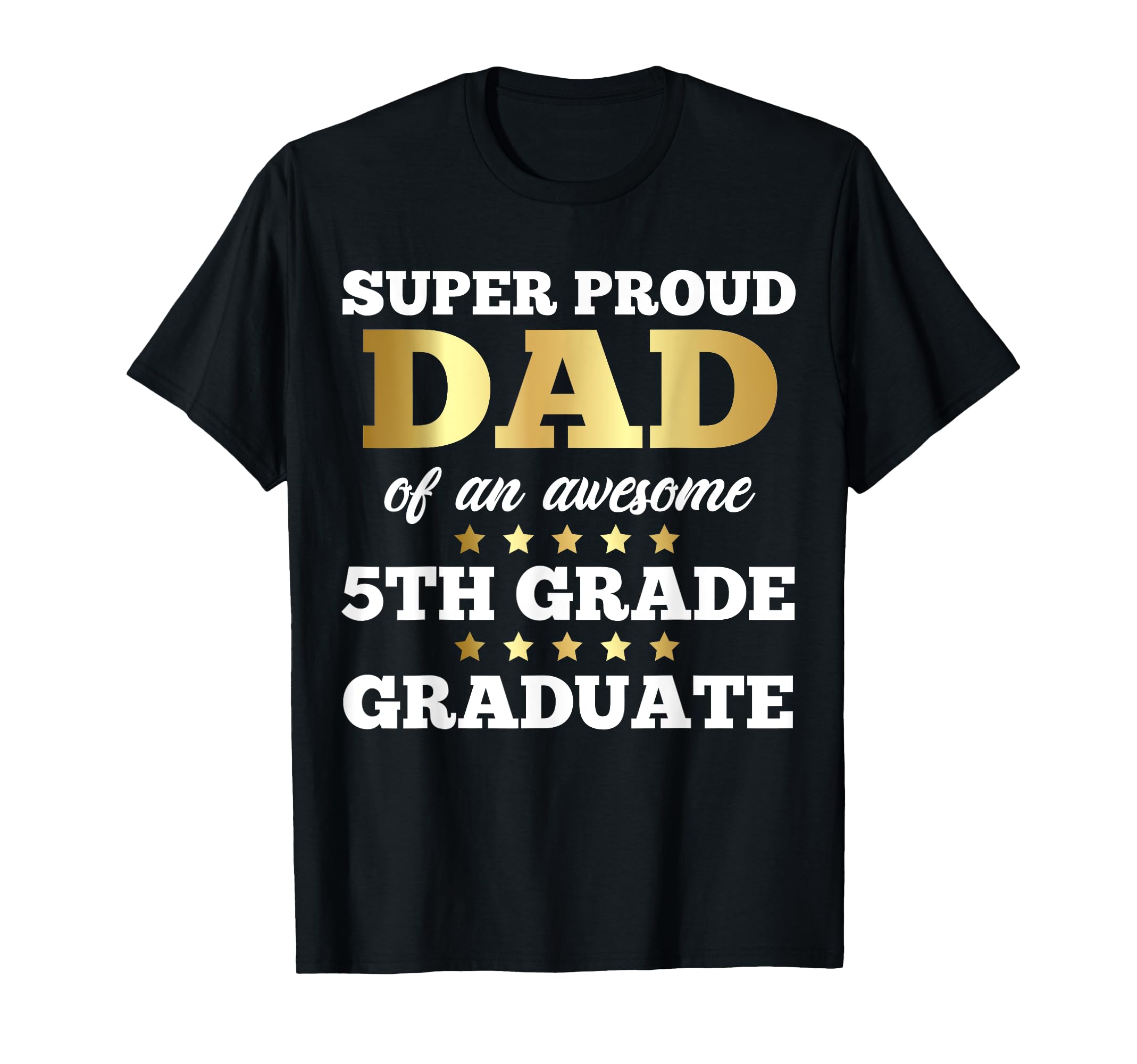 Super Proud Dad Awesome 5Th Grade Graduate T-Shirt - Trendy Graphic Unisex - T-Shirt, Sweatshirt, Hoodie