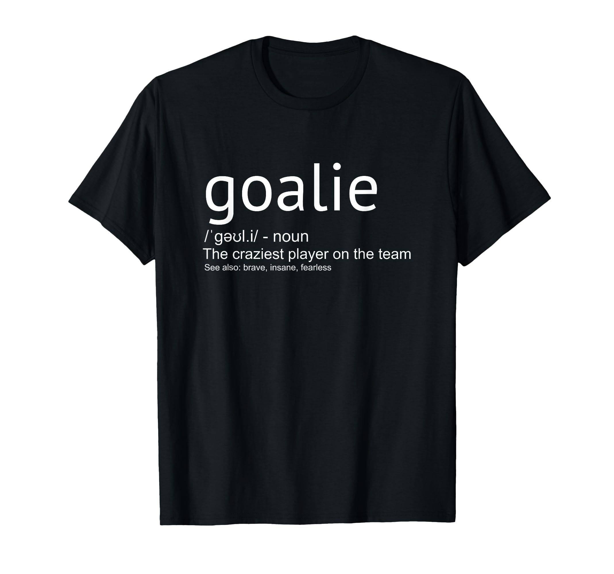 Goalie Definition Goalkeeper Goaltender T-Shirt - Unique Graphic Unisex - T-Shirt, Sweatshirt, Hoodie