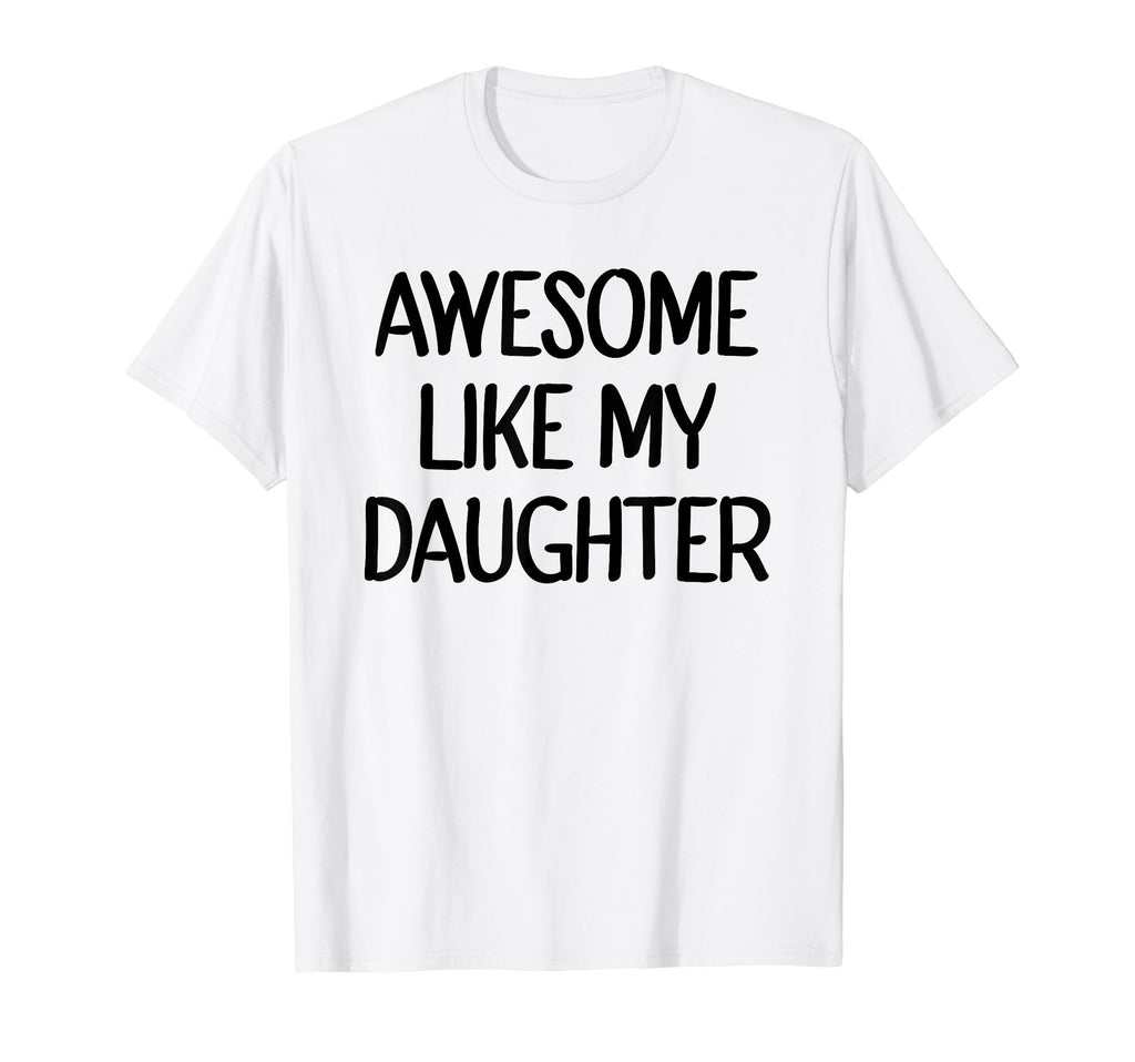 Awesome Like My Daughter Funny T-Shirt - Streetwear Style for Adults - T-Shirt, Sweatshirt, Hoodie