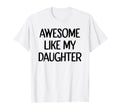 Awesome Like My Daughter Funny T-Shirt - Streetwear Style for Adults - T-Shirt, Sweatshirt, Hoodie