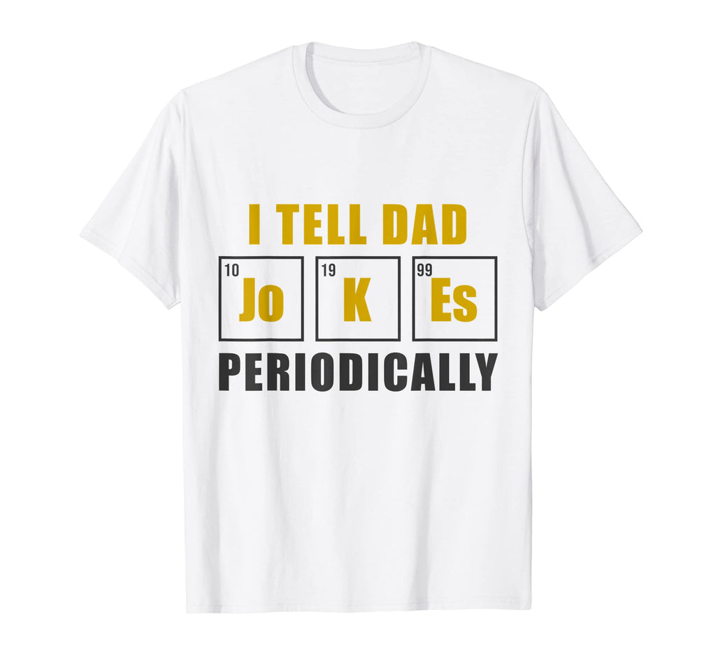 I Tell Dad Jokes Periodically T-Shirt - Custom Art Print Men Women - T-Shirt, Sweatshirt, Hoodie
