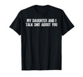My Daughter And I Talk Shit About You Funny T-Shirt - Graphic Print Unisex - T-Shirt, Sweatshirt, Hoodie