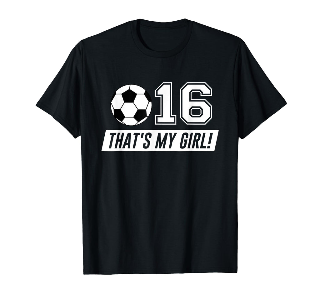Thats My 16 Soccer Dad Soccer Mom Gift T-Shirt - Custom Art Print Men Women - T-Shirt, Sweatshirt, Hoodie