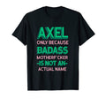Badass Axel Personalized Name Funny Dad T-Shirt - Novelty Apparel Unisex - T-Shirt, Sweatshirt, Hoodie