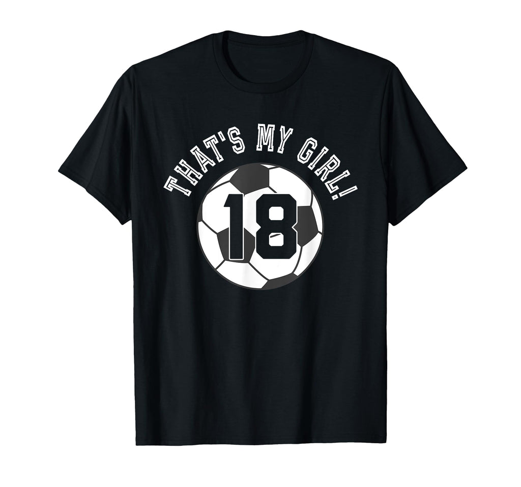 Thats My 18 Soccer Ball Player Coach Mom T-Shirt - Trendy Graphic Unisex - T-Shirt, Sweatshirt, Hoodie