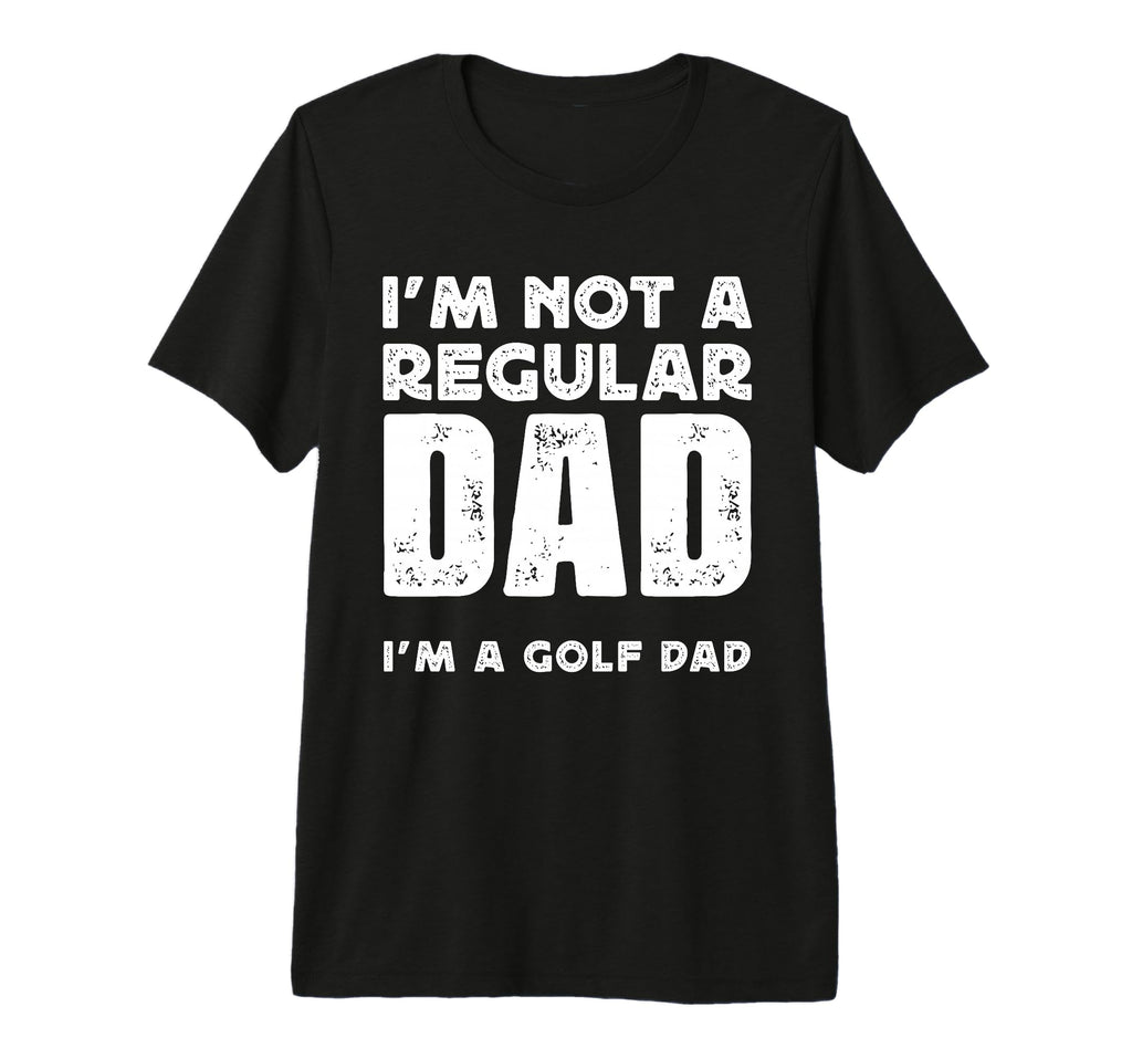 Mens Im Not Regular Dad Im Golf Dad Tri T-Shirt - Graphic Print Unisex - T-Shirt, Sweatshirt, Hoodie