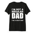 Mens Im Not Regular Dad Im Golf Dad Tri T-Shirt - Graphic Print Unisex - T-Shirt, Sweatshirt, Hoodie