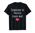 Someone Peoria Il Illinois Loves Me T-Shirt - Fun Novelty Design Men Women - T-Shirt, Sweatshirt, Hoodie