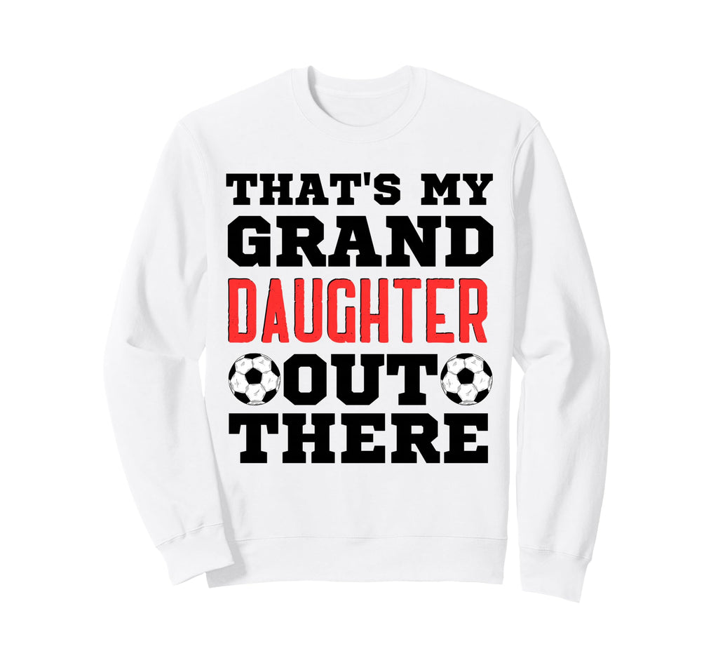Thats My Granddaughter Out There Sweatshirt - Unique Graphic for Adults - T-Shirt, Sweatshirt, Hoodie