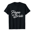 Papa Bride Wedding Party T-Shirt - Casual Everyday Wear Unisex - T-Shirt, Sweatshirt, Hoodie