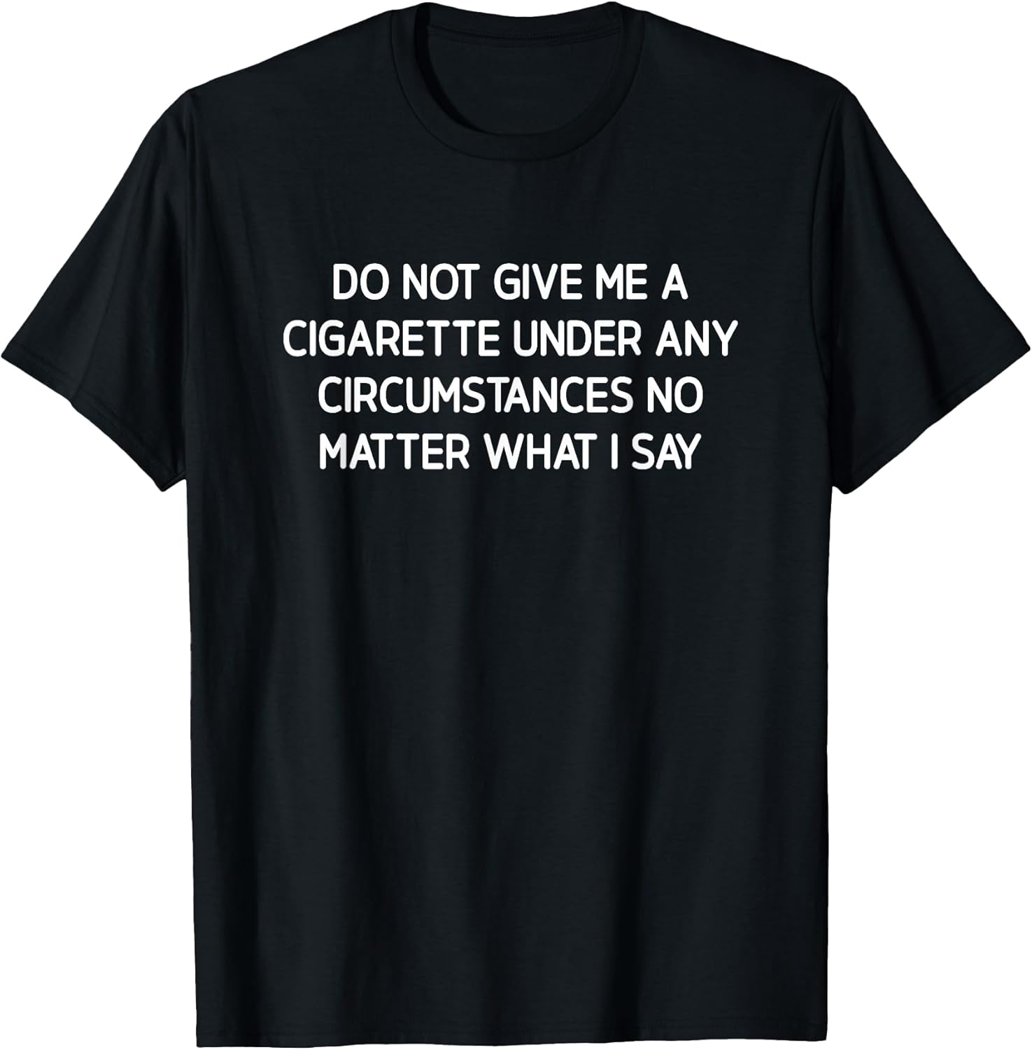 Do Not Give Me A Cigarette, Funny, Jokes, Sarcastic - Adult & Kids T-Shirts, Sweatshirts & Hoodies apparel design preview 1