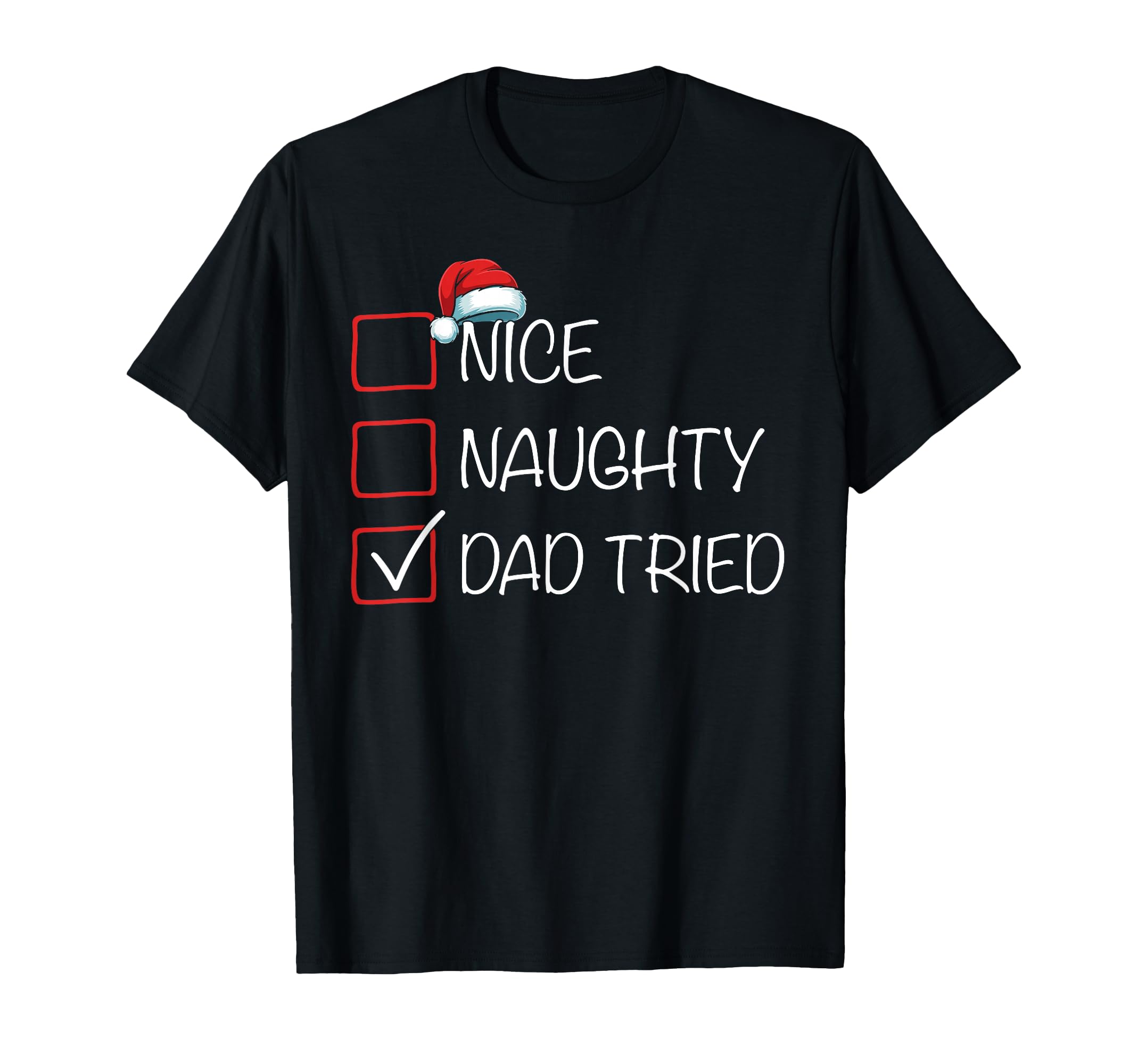 Nice Naughty Dad Tried List Santa Hat T-Shirt - Trendy Graphic Unisex - T-Shirt, Sweatshirt, Hoodie