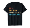 Yes I Really Do Need All These Cars T-Shirt - Aesthetic Graphic for Adults - T-Shirt, Sweatshirt, Hoodie