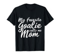 My Favorite Goalie Calls Me Mom Gift T-Shirt - Trendy Graphic for Adults - T-Shirt, Sweatshirt, Hoodie