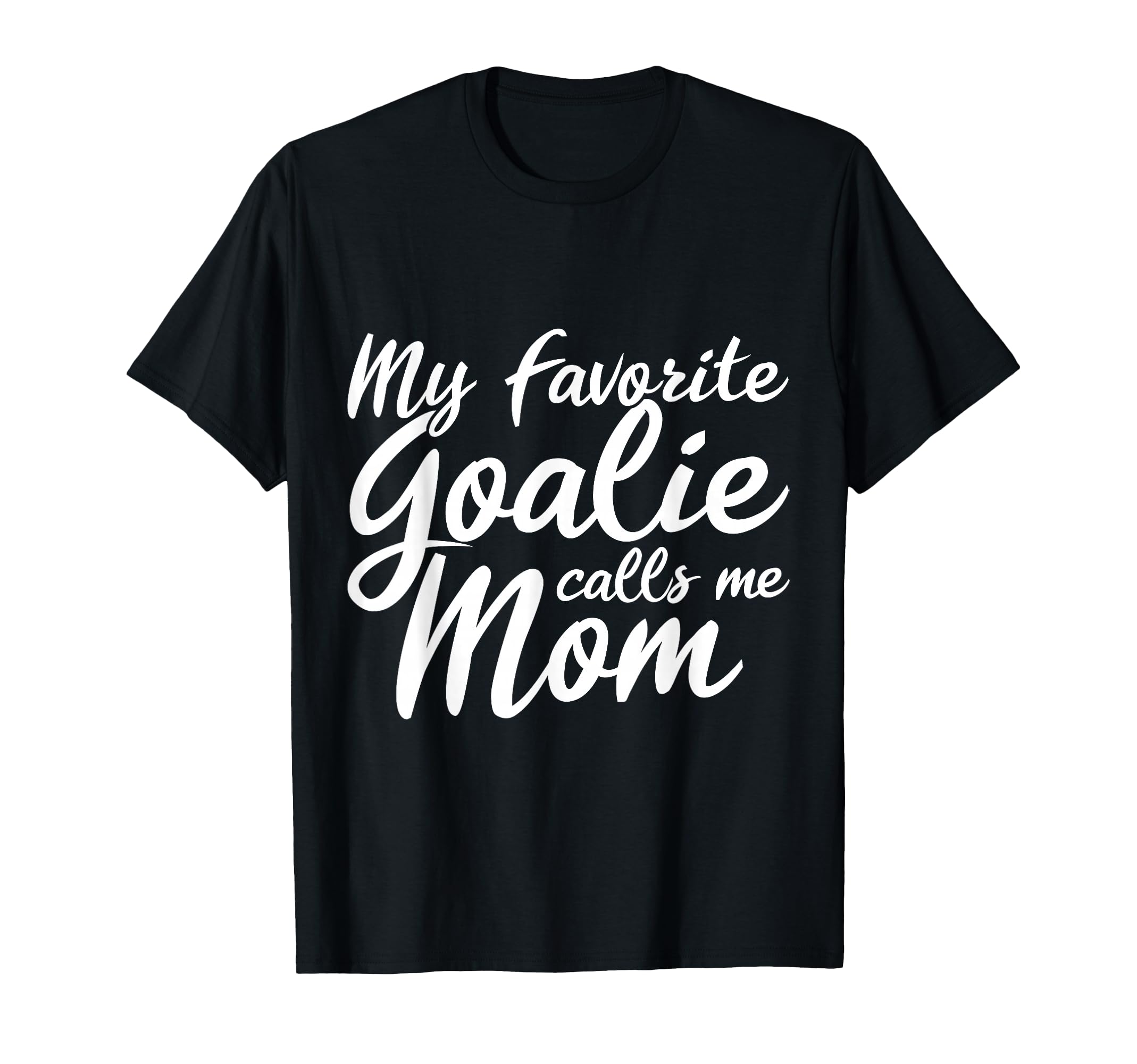 My Favorite Goalie Calls Me Mom Gift T-Shirt - Trendy Graphic for Adults - T-Shirt, Sweatshirt, Hoodie