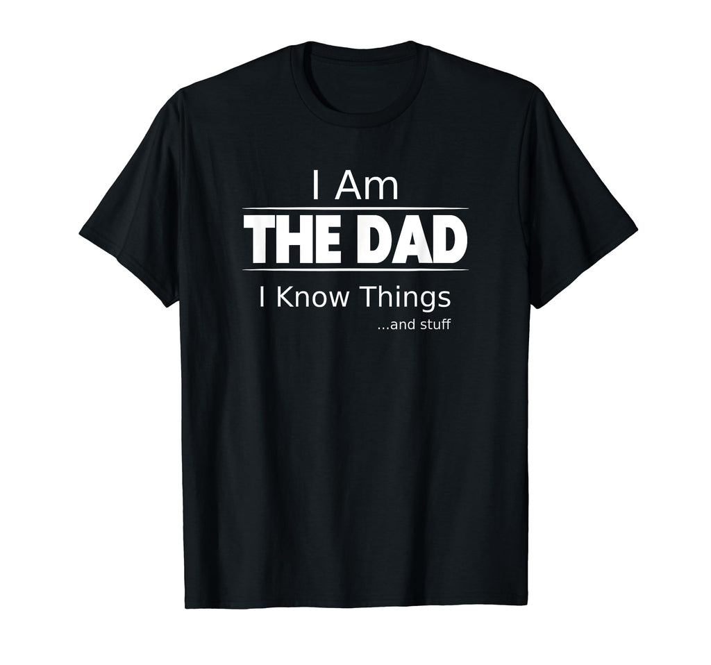 I Am Dad I Know Things Funny Fathers T-Shirt - Streetwear Style for Adults - T-Shirt, Sweatshirt, Hoodie