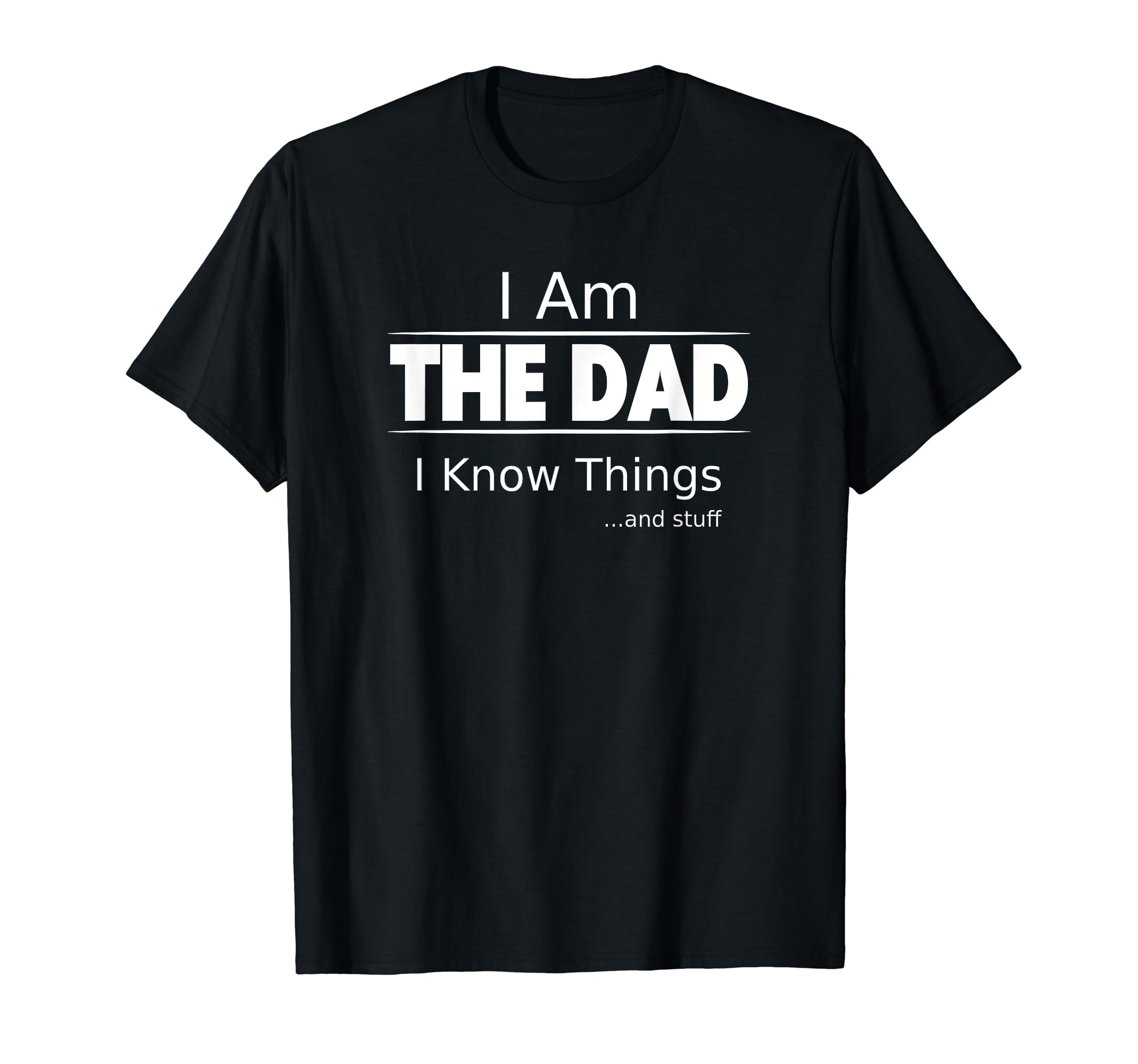I Am Dad I Know Things Funny Fathers T-Shirt - Streetwear Style for Adults - T-Shirt, Sweatshirt, Hoodie