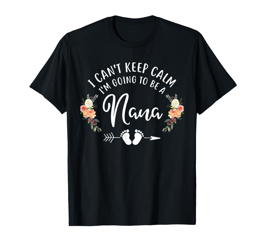 I Cant Keep Calm Im Going To Be Nana T-Shirt - Trendy Graphic for Adults - T-Shirt, Sweatshirt, Hoodie