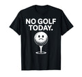 No Golf Today Funny Sad Golf Ball T-Shirt - Aesthetic Graphic Unisex - T-Shirt, Sweatshirt, Hoodie