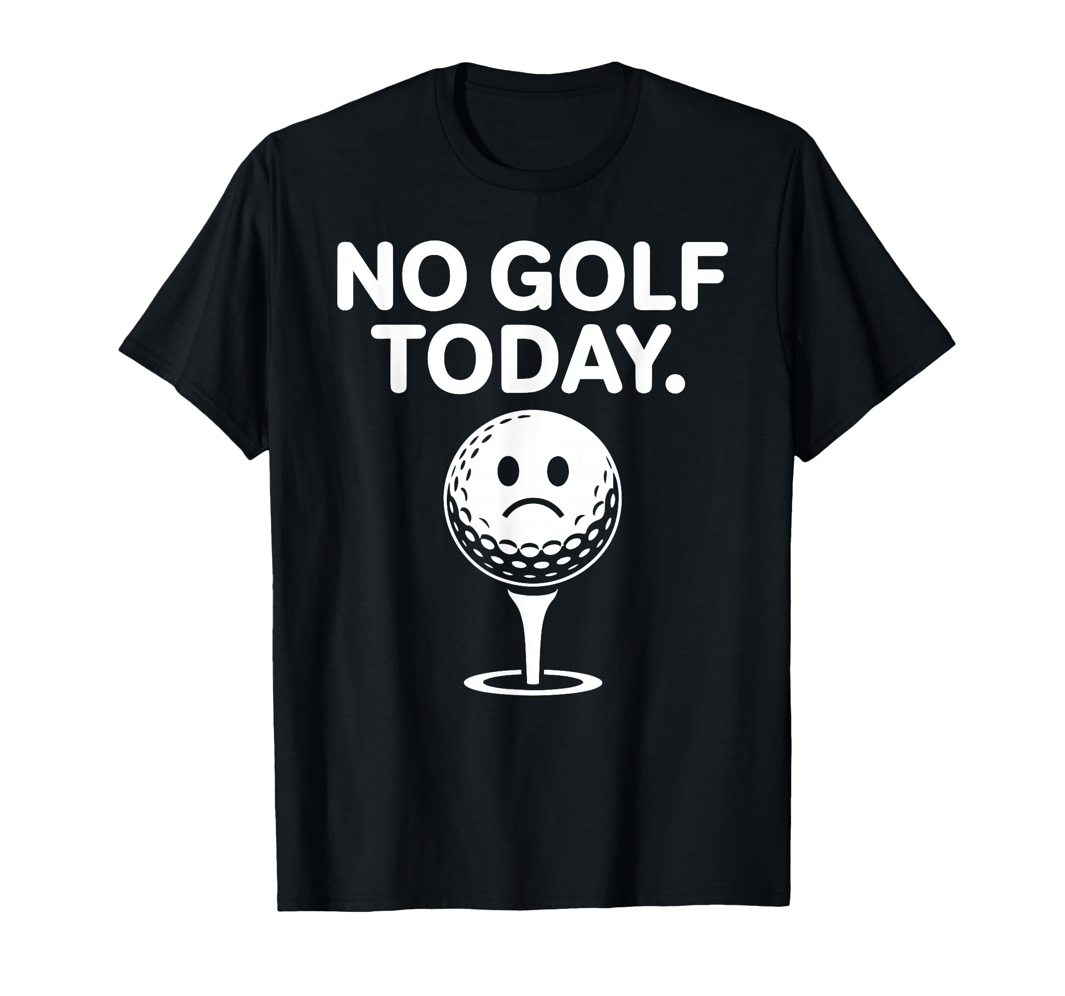No Golf Today Funny Sad Golf Ball T-Shirt - Aesthetic Graphic Unisex - T-Shirt, Sweatshirt, Hoodie