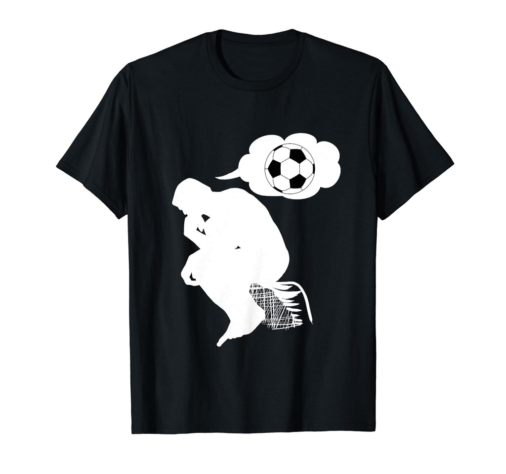Thinking About Soccer Awesome Gift T-Shirt - Fun Novelty Design for Adults - T-Shirt, Sweatshirt, Hoodie