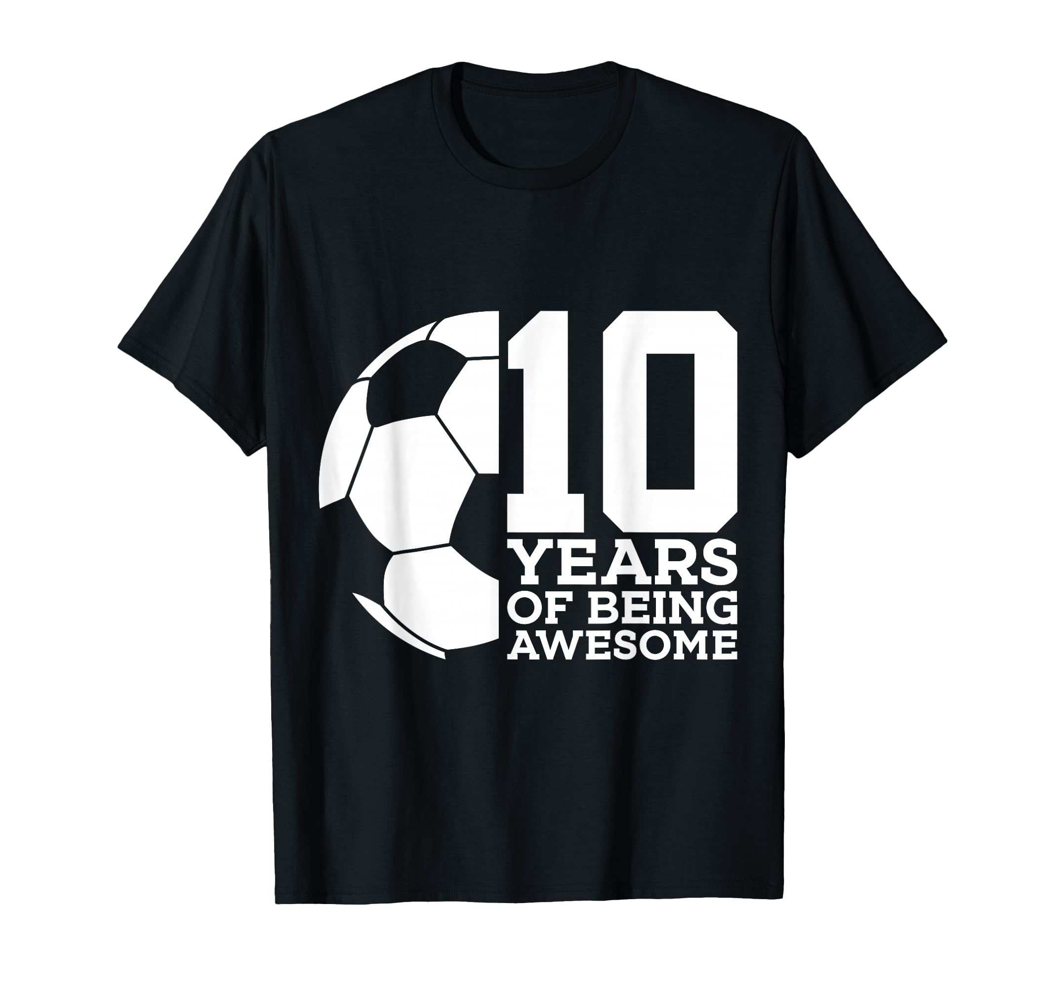 10 Years Being Awesome Soccer 10Th T-Shirt - Streetwear Style Men Women - T-Shirt, Sweatshirt, Hoodie