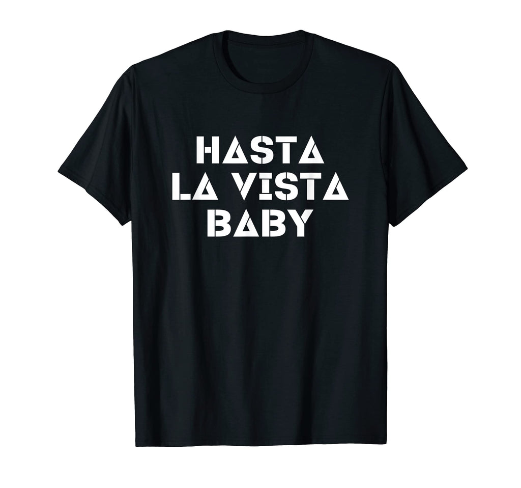 Hasta La Vista Funny Spanish T-Shirt - Casual Everyday Wear Men Women - T-Shirt, Sweatshirt, Hoodie