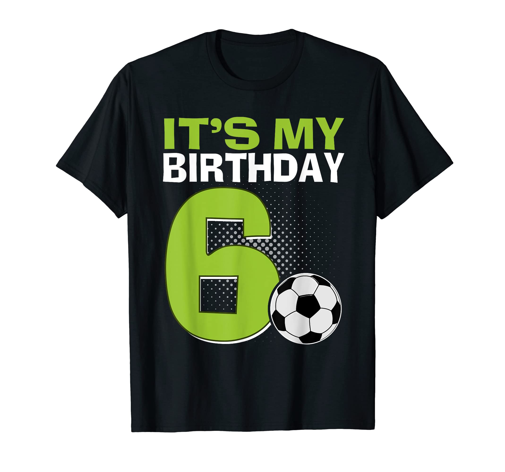 Its My 6Th Birthday Soccer Football T-Shirt - Streetwear Style for Adults - T-Shirt, Sweatshirt, Hoodie