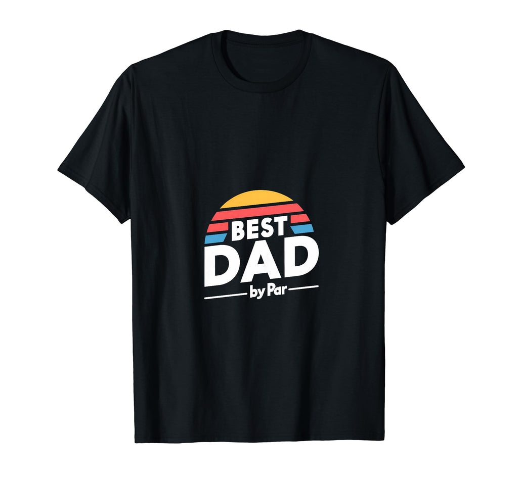 Best Dad Par Golf Fathers Day T-Shirt - Casual Everyday Wear Men Women - T-Shirt, Sweatshirt, Hoodie