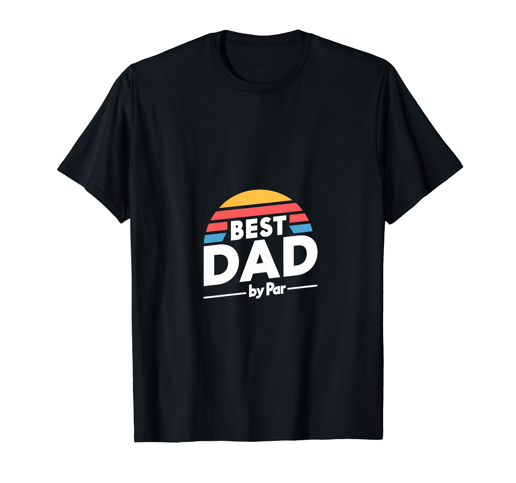 Best Dad Par Golf Fathers Day T-Shirt - Casual Everyday Wear Men Women - T-Shirt, Sweatshirt, Hoodie