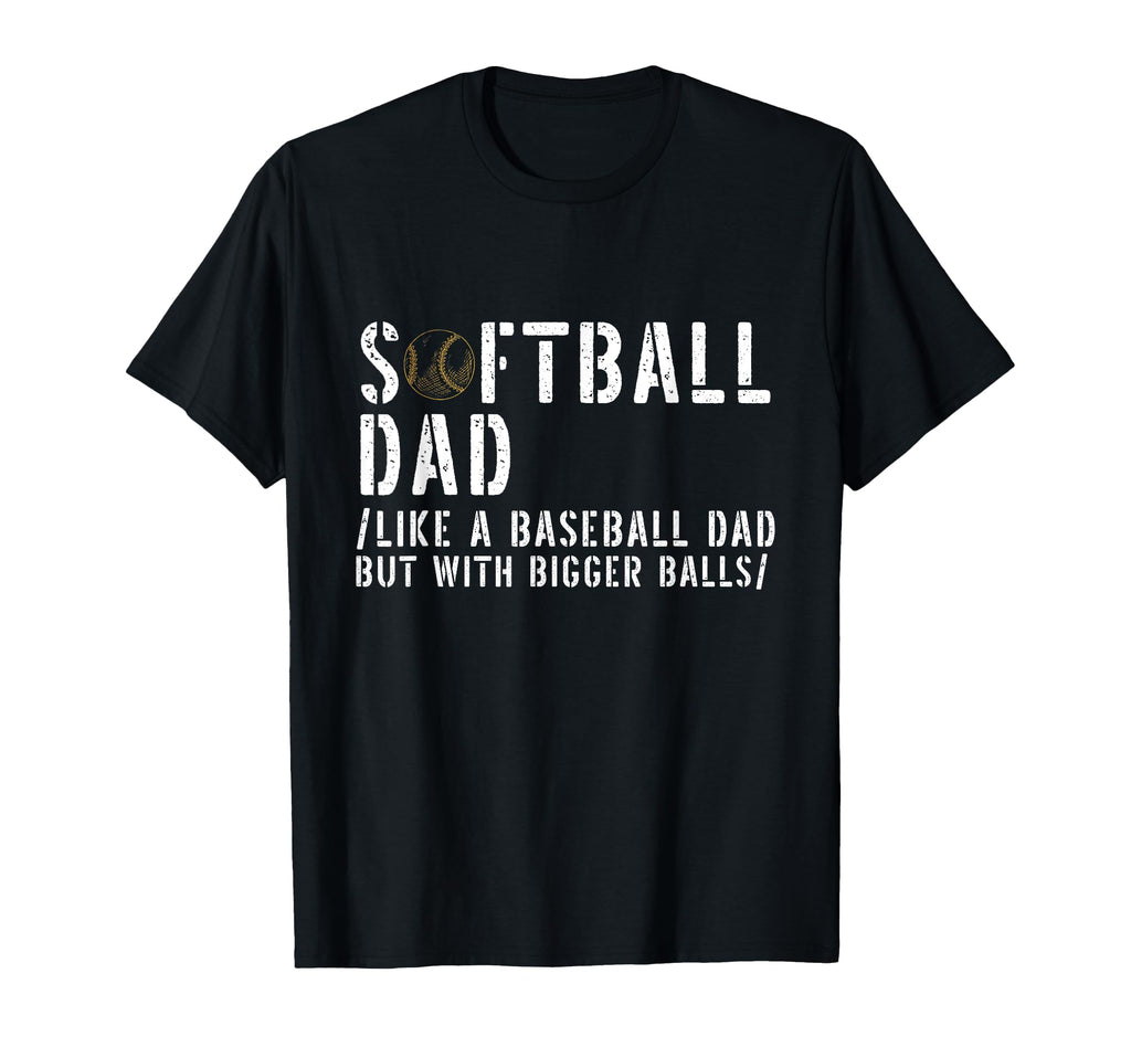 Softball Dad Like Baseball But Bigger Balls T-Shirt - Graphic Print Unisex - T-Shirt, Sweatshirt, Hoodie