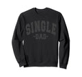 Funny Single Day Dad Fathers Sweatshirt - Fun Novelty Design Men Women - T-Shirt, Sweatshirt, Hoodie