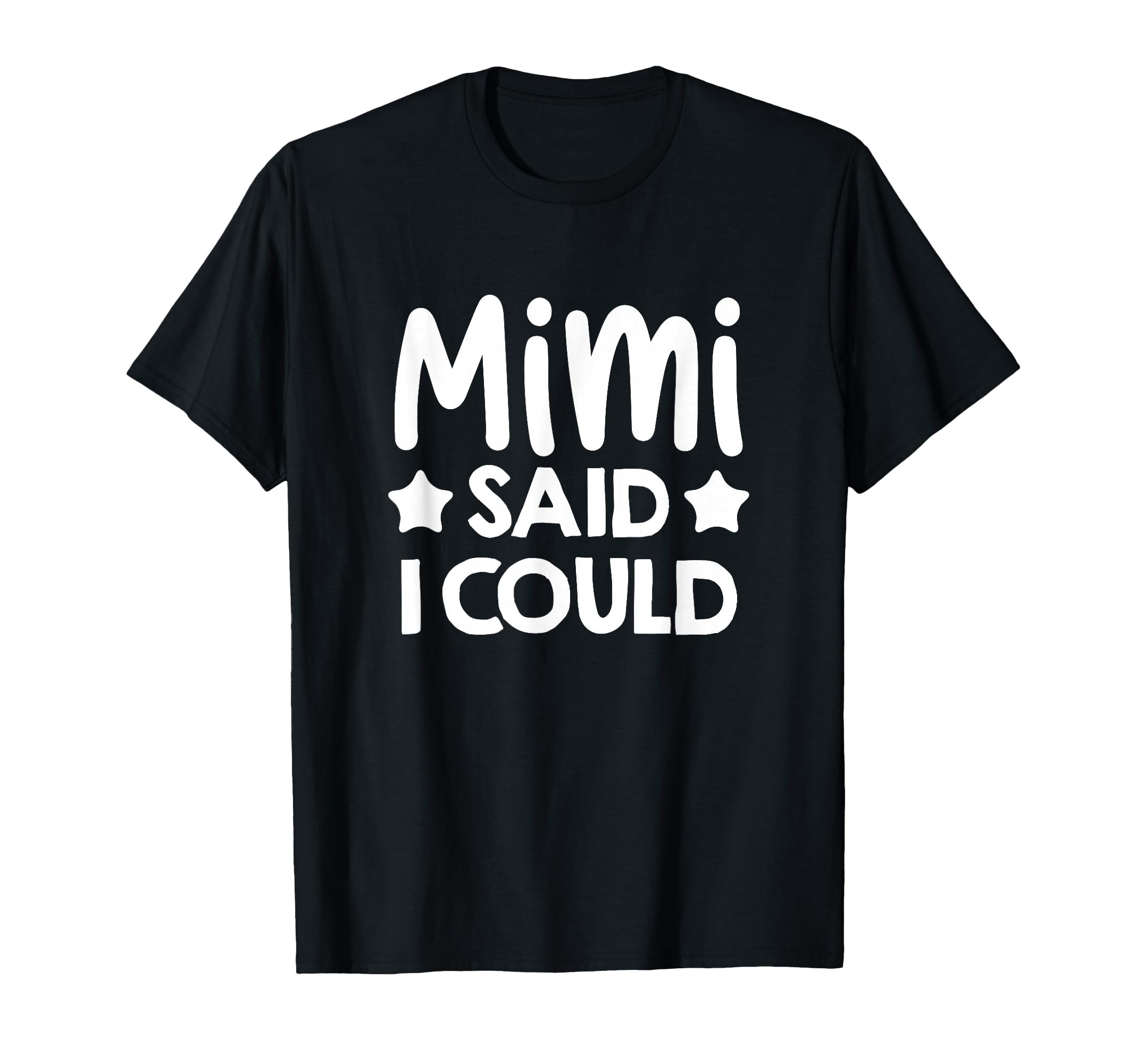 Mimi Said I Could Matching Family T-Shirt - Fun Novelty Design Men Women - T-Shirt, Sweatshirt, Hoodie