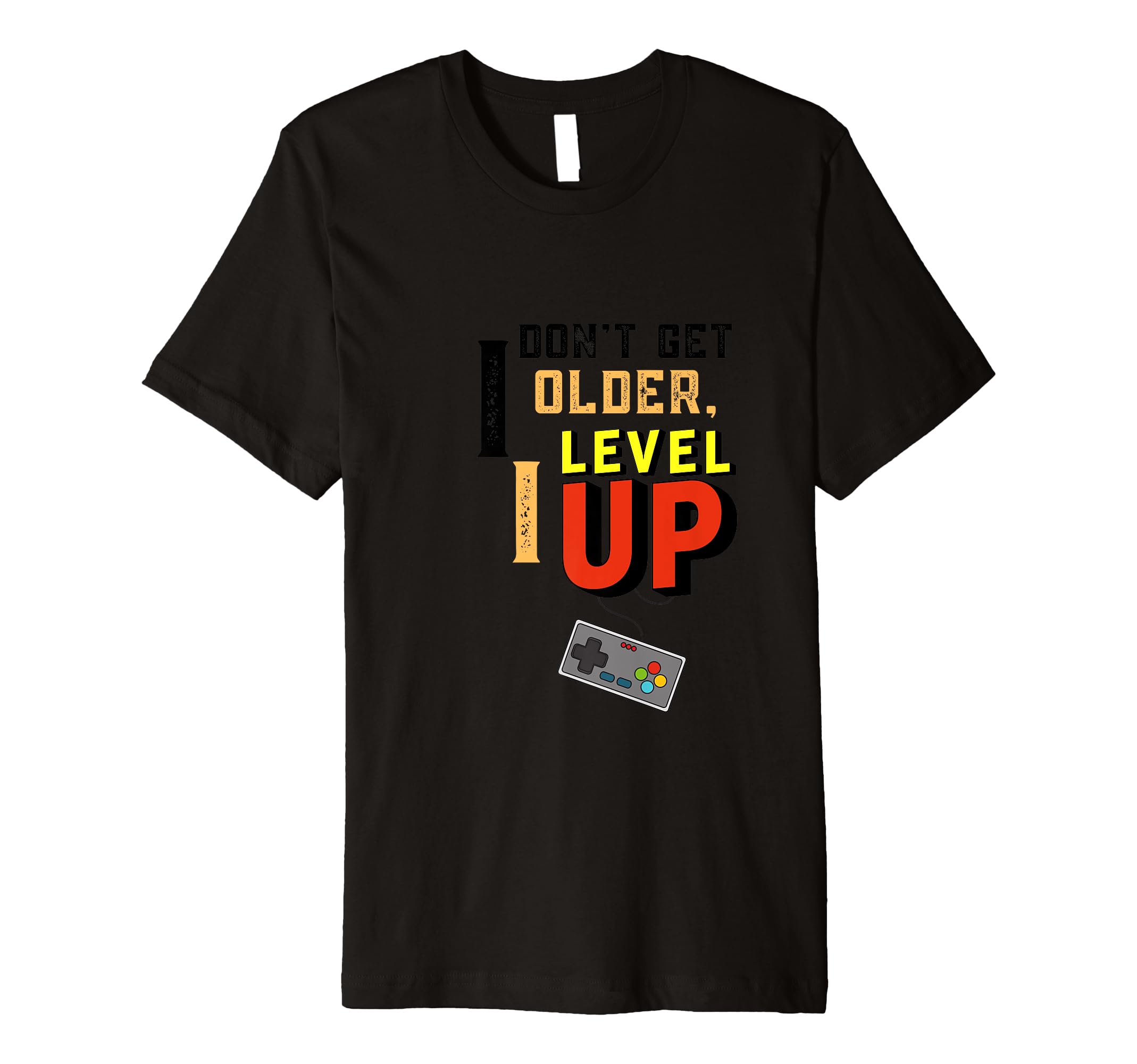 I Dont Get Older I Level Up T-Shirt - Casual Everyday Wear for Adults - T-Shirt, Sweatshirt, Hoodie
