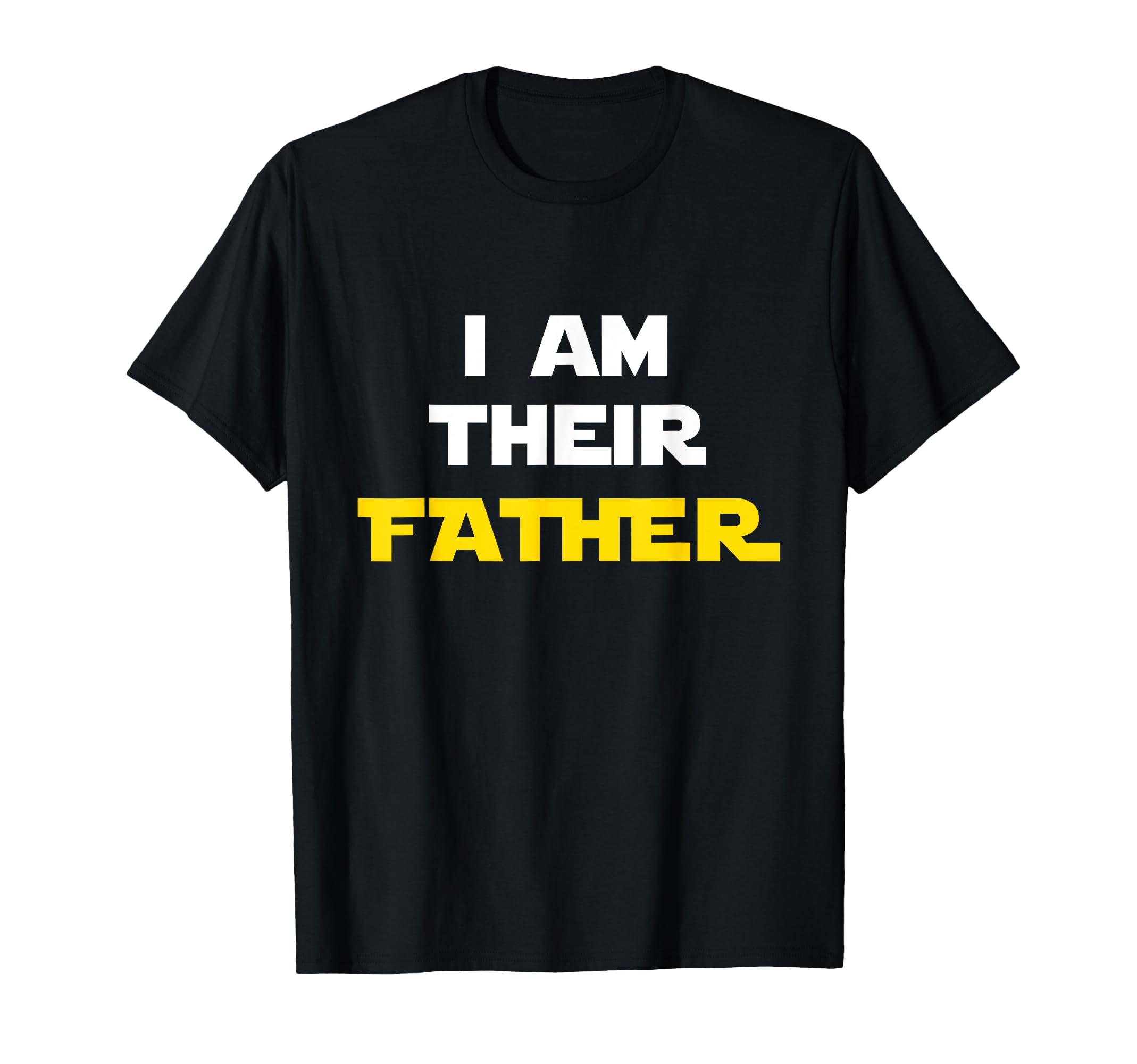 I Am Their Father Proud Dad Day Gift T-Shirt - Custom Art Print Unisex - T-Shirt, Sweatshirt, Hoodie